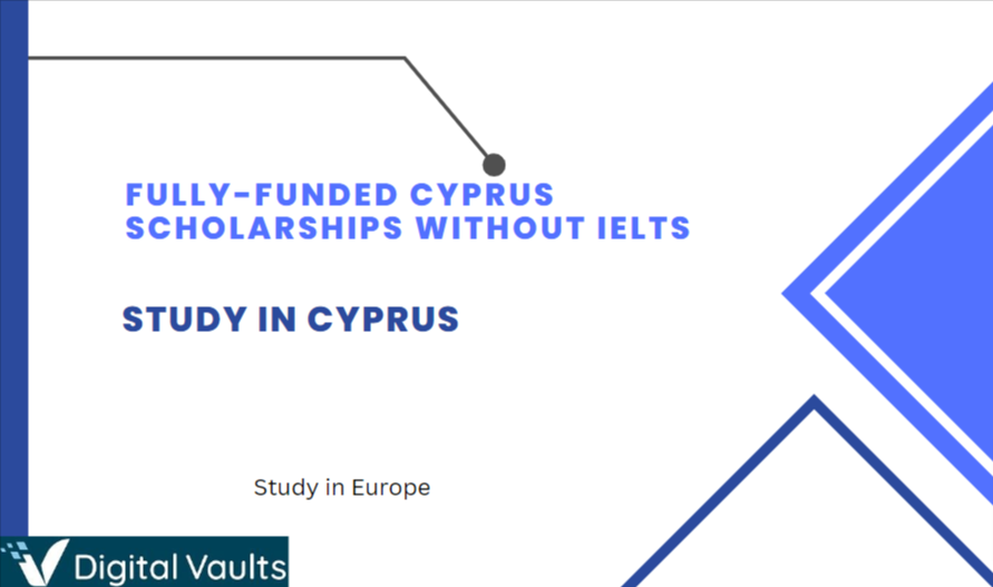Fully-funded Cyprus Scholarships Without IELTS for International Students 2023-2024