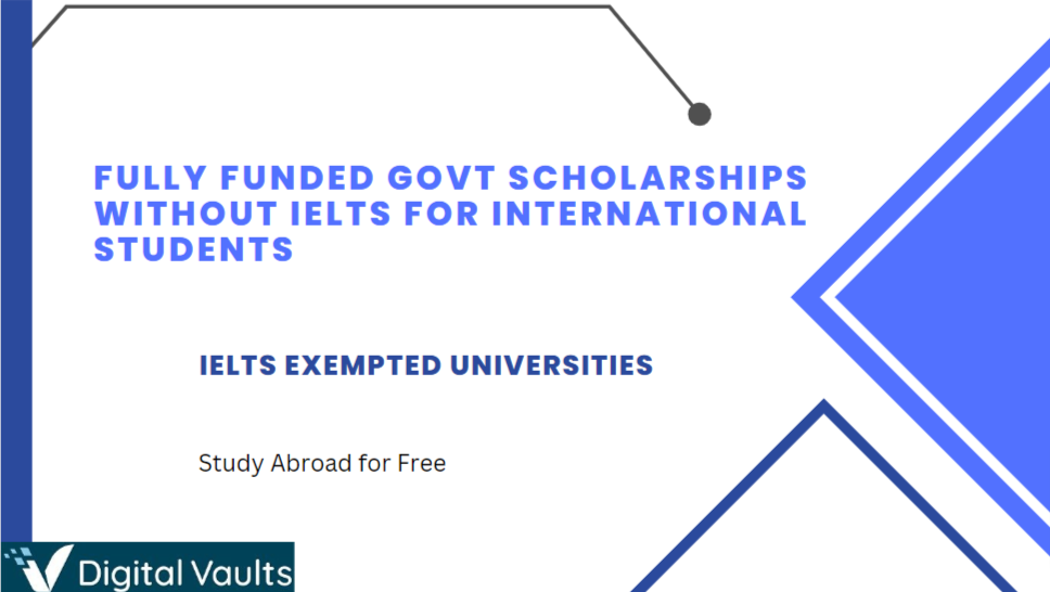 Fully Funded Govt Scholarships Without IELTS for International Students 2023-2024