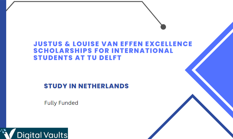Justus & Louise van Effen Excellence Scholarships For International Students At TU Delft - Study in Netherlands