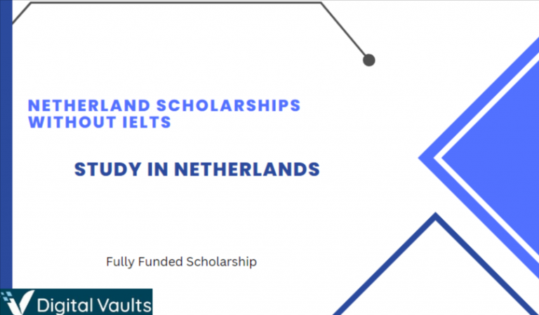 Netherland Scholarships Without IELTS in 2023-2024 : Study For Free in