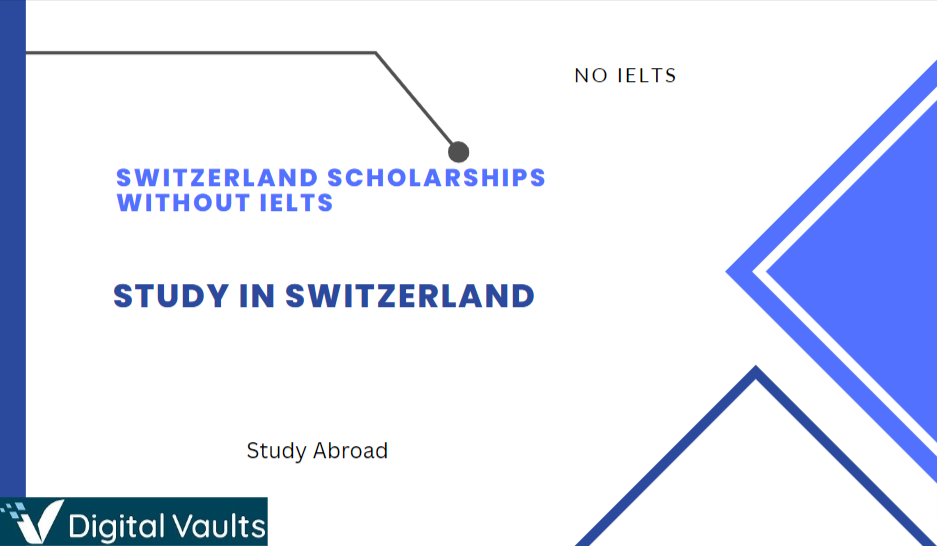 Switzerland Scholarships For International Students 2023 without IELTS : Fully Funded