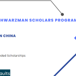 The Schwarzman Scholars Program 2024-2025: Tsinghua University in Beijing Scholarship Fully Funded
