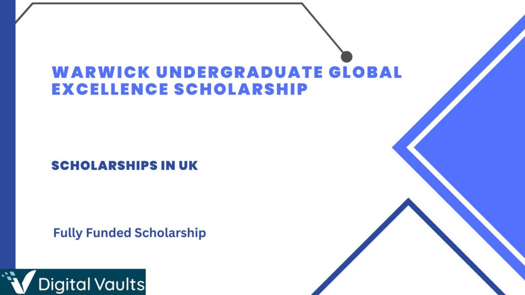 Warwick Undergraduate Global Excellence Scholarship 2024-2025: Study in UK Fully Funded